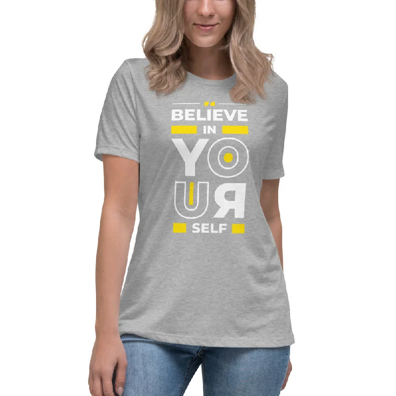 Believe In Yourself Women's Relaxed T-Shirt-- Anti-Pilling Machine Wash Handmade
