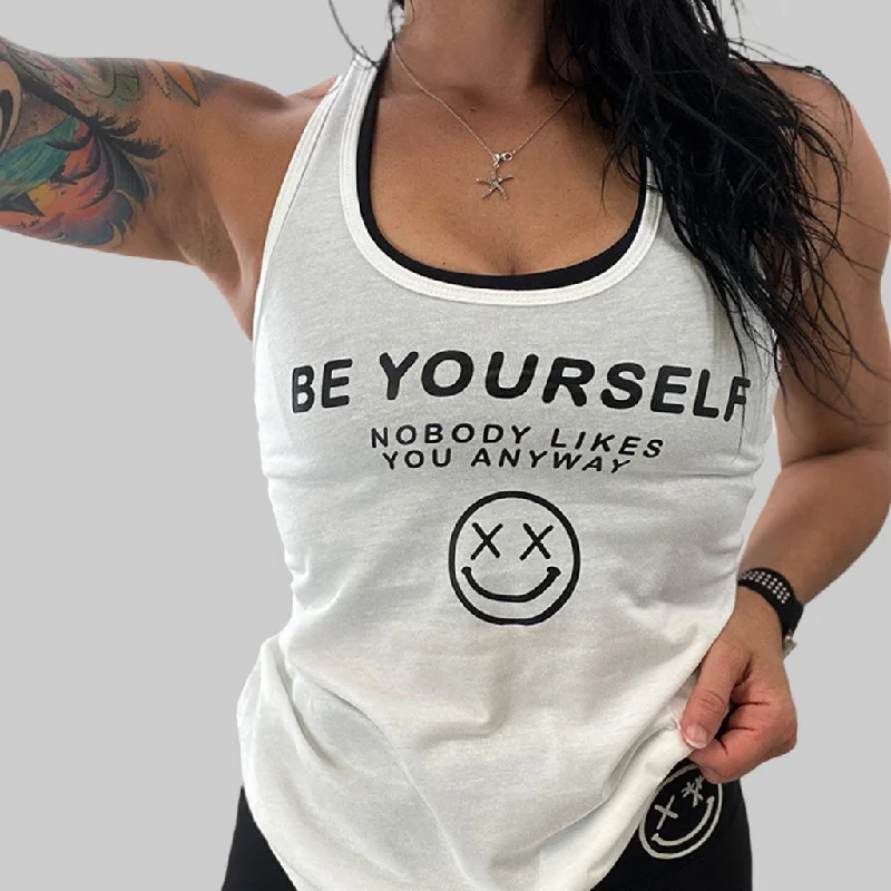 Ladies "BE YOURSELF, NOBODY LIKES YOU ANYWAY" Racerback Tank cotton tank top
